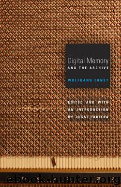 Digital Memory and the Archive by Wolfgang Ernst