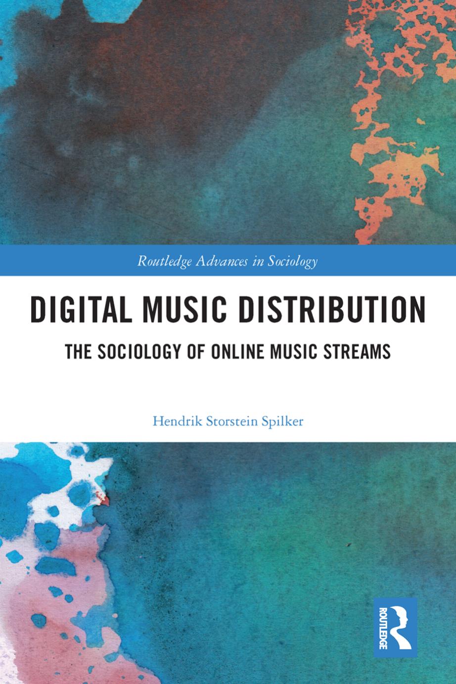 Digital Music Distribution : The Sociology of Online Music Streams by Hendrik Storstein Spilker
