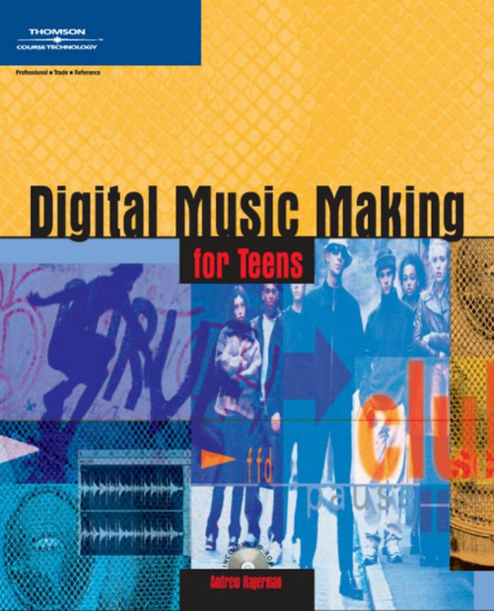 Digital Music Making for Teens by Andrew Lee Hagerman
