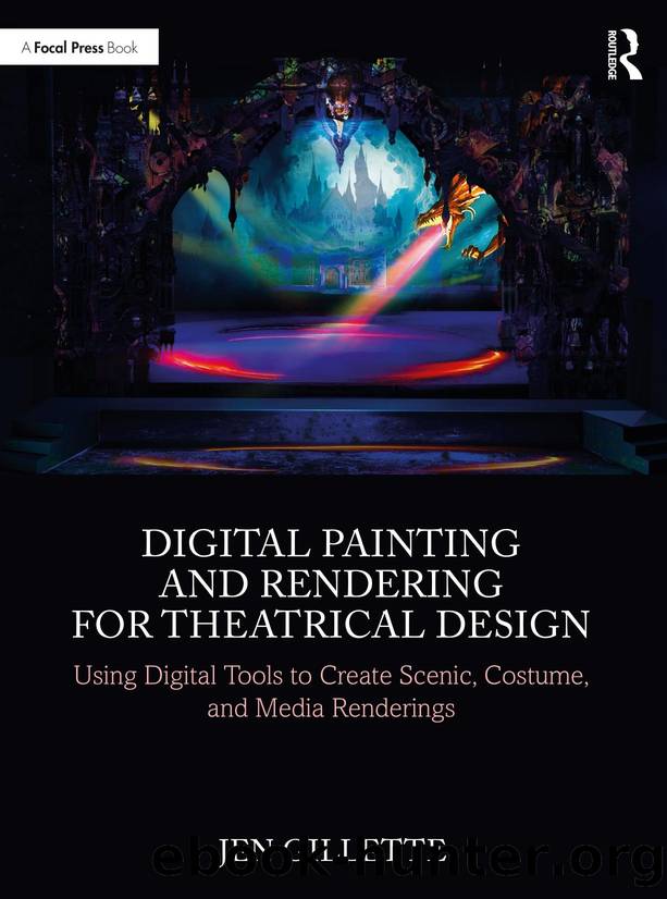 Digital Painting and Rendering for Theatrical Design; Using Digital Tools to Create Scenic, Costume, and Media Renderings; 1 by Gillette Jen