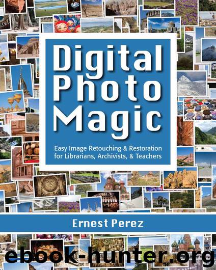 Digital Photo Magic: Easy Image Retouching and Restoration for Librarians, Archivists, & Teachers by Ernest Perez