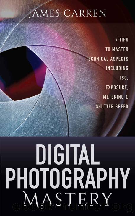 Digital Photography Mastery by Carren James