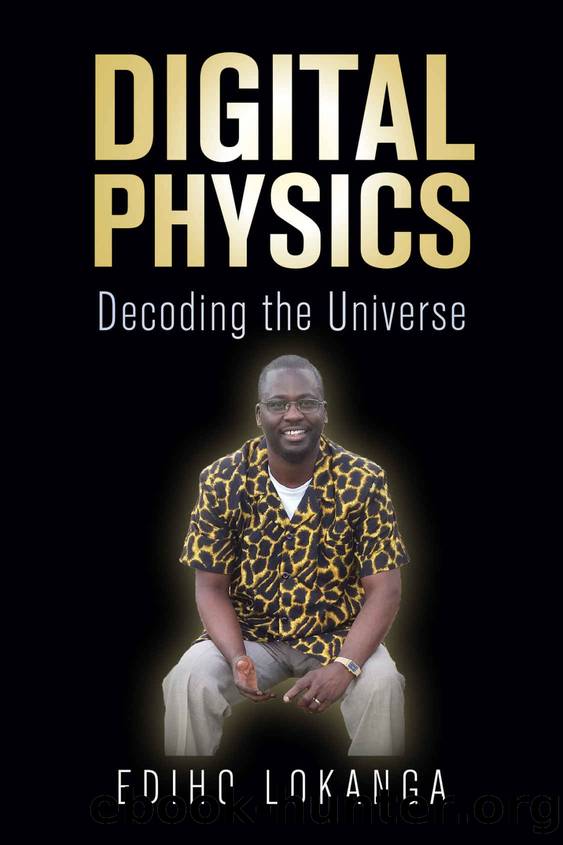 Digital Physics: Decoding the Universe by Ediho Lokanga