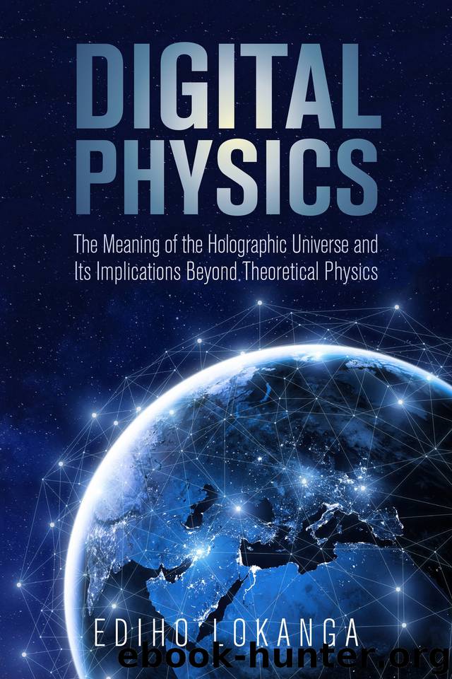 Digital Physics:The Meaning of the Holographic Universe and Its Implications Beyond Theoretical Physics by Lokanga Ediho