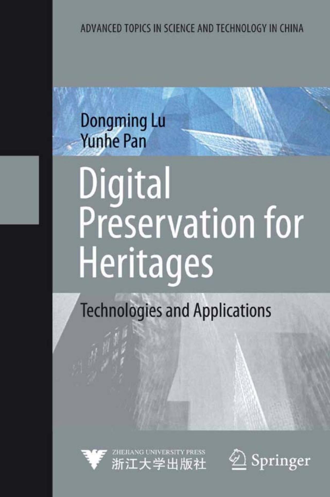 Digital Preservation for Heritages: Technologies and Applications (Advanced Topics in Science and Technology in China) by Dongming Lu Yun-he Pan