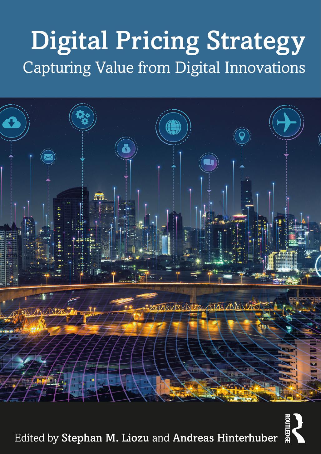 Digital Pricing Strategy: Capturing Value from Digital Innovations by Stephan M. Liozu Andreas Hinterhuber