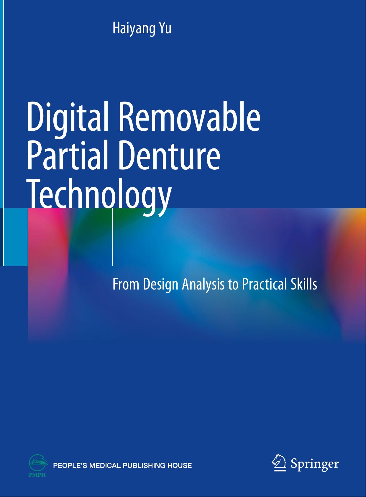 Digital Removable Partial Denture Technology: From Design Analysis to Practical Skills by Haiyang Yu