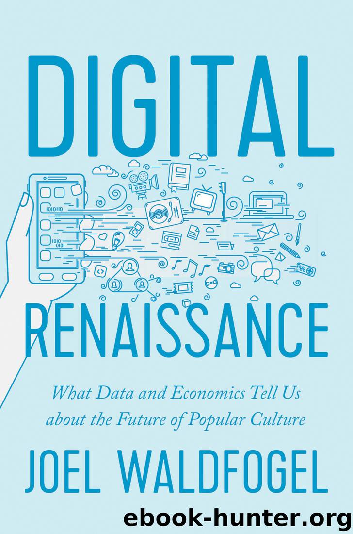 Digital Renaissance: What Data and Economics Tell Us About the Future of Popular Culture by Joel Waldfogel