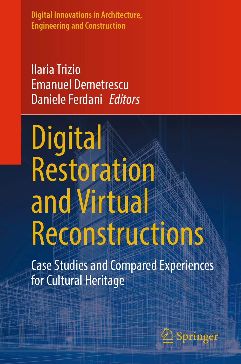 Digital Restoration and Virtual Reconstructions: Case Studies and Compared Experiences for Cultural Heritage by Ilaria Trizio Emanuel Demetrescu Daniele Ferdani