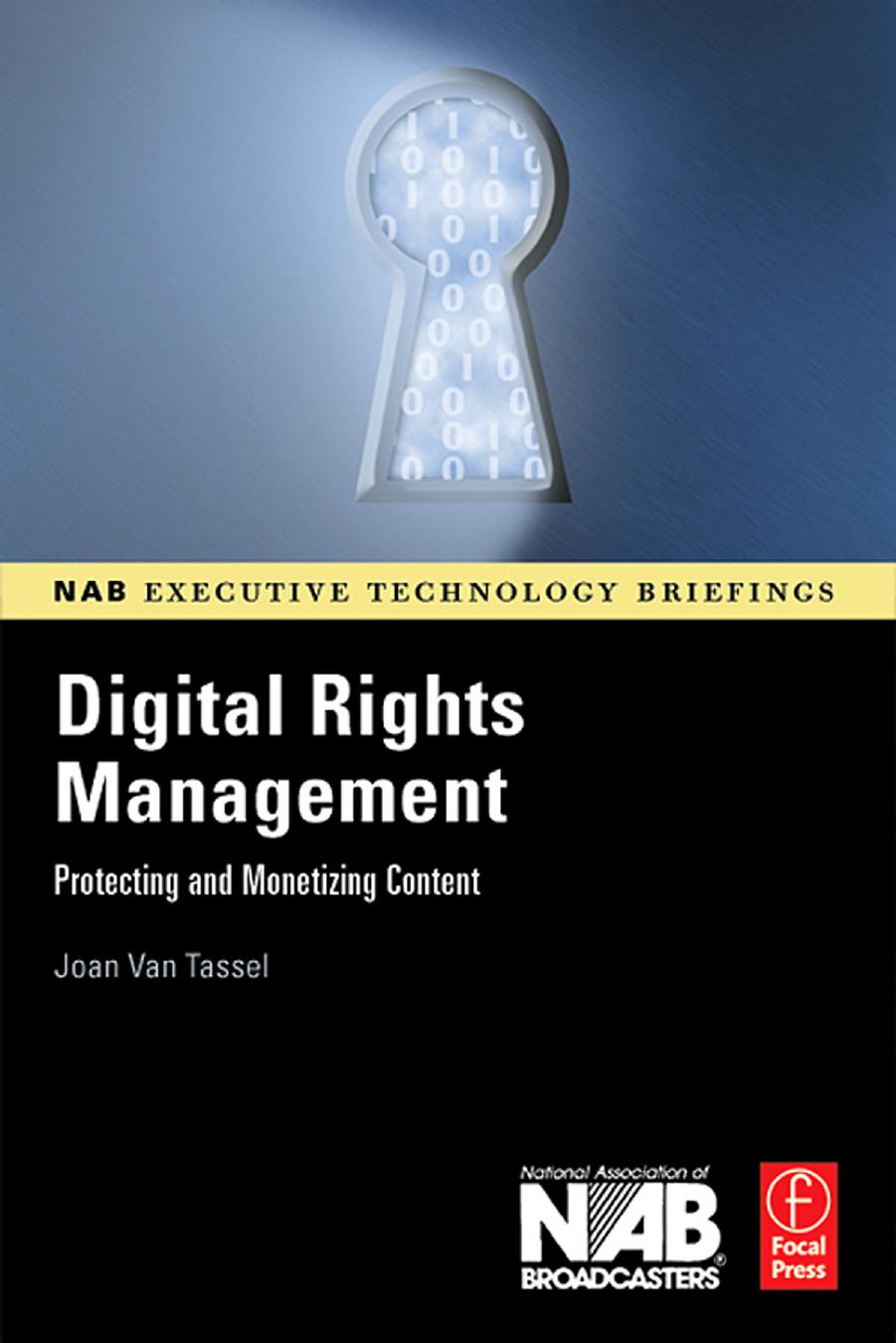 Digital Rights Management: Protecting and Monetizing Content (NAB Executive Technology Briefings) by Joan Van Tassel