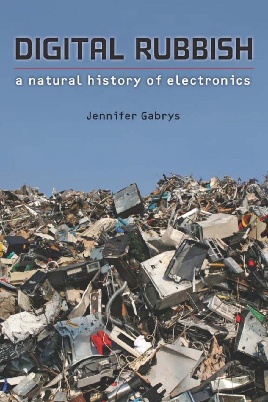 Digital Rubbish: A Natural History of Electronics by Jennifer Gabrys