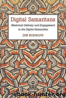 Digital Samaritans: Rhetorical Delivery and Engagement in the Digital Humanities by Jim Ridolfo
