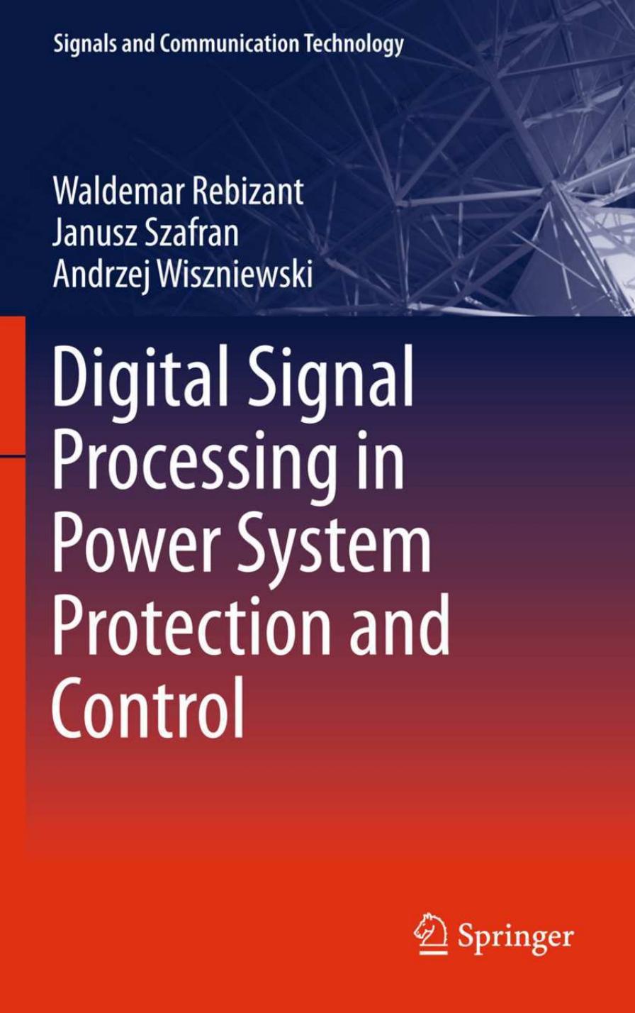Digital Signal Processing in Power System Protection and Control by Waldemar Rebizant Janusz Szafran Andrzej Wiszniewski