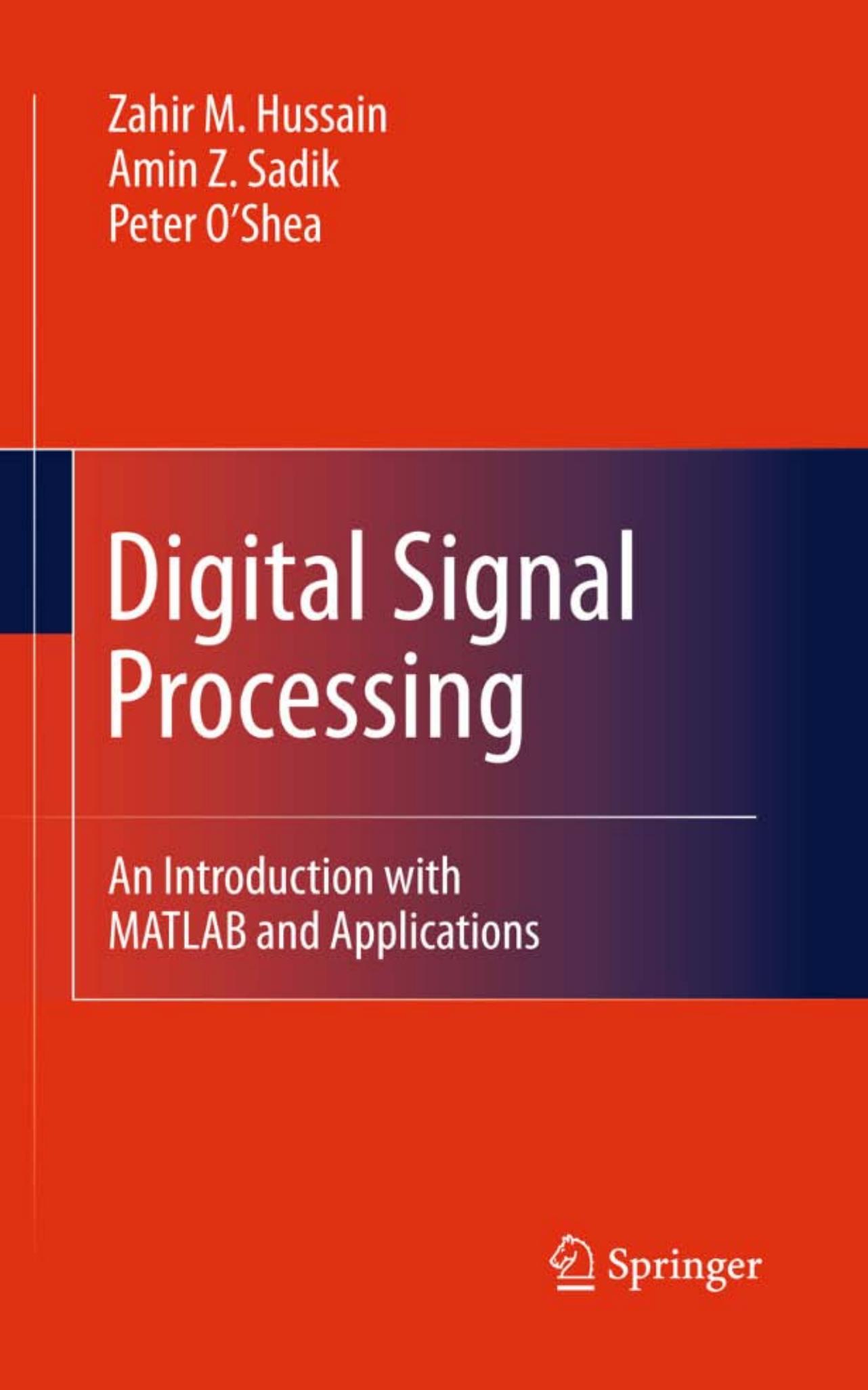 Digital Signal Processing: An Introduction with MATLAB and Applications by Peter O’Shea Amin Z. Sadik Zahir M. Hussain (auth.)