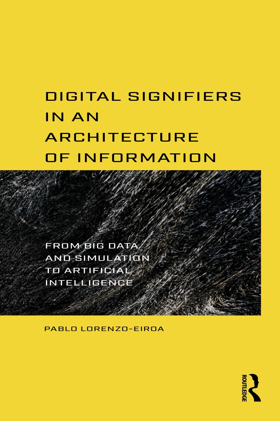 Digital Signifiers in an Architecture of Information: From Big Data and Simulation to Artificial Intelligence by Pablo Lorenzo-Eiroa