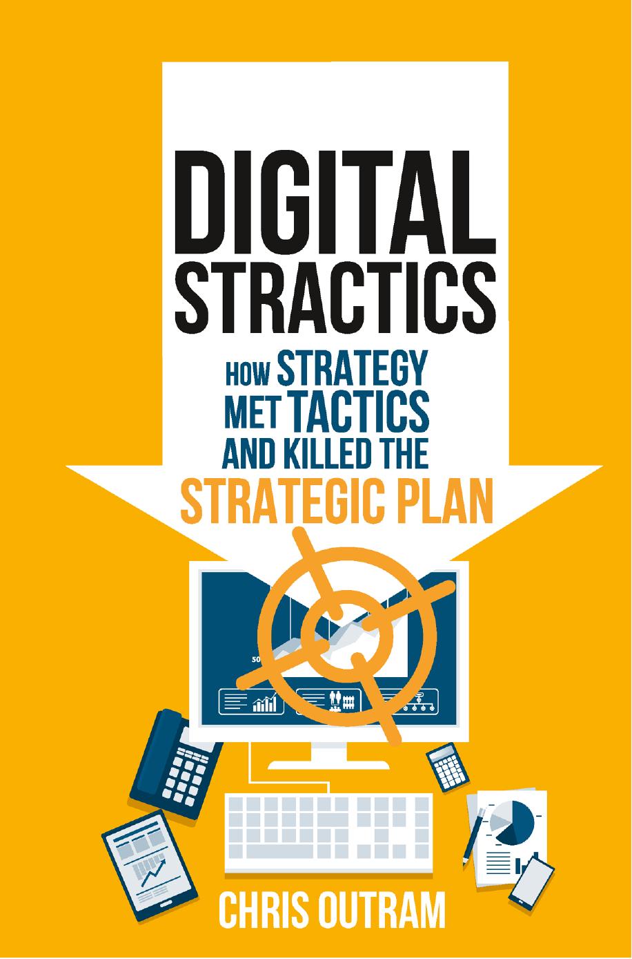 Digital Stractics: How Strategy Met Tactics and Killed the Strategic Plan (repost) by Chris Outram