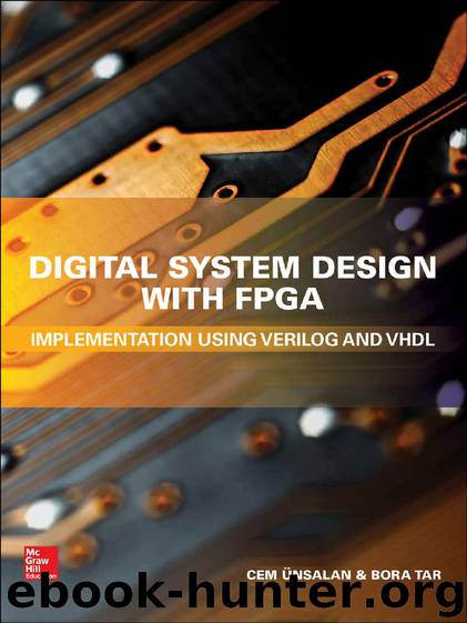 Digital System Design with FPGA: Implementation Using Verilog and VHDL (Electronics) by Cem Unsalan & Bora Tar