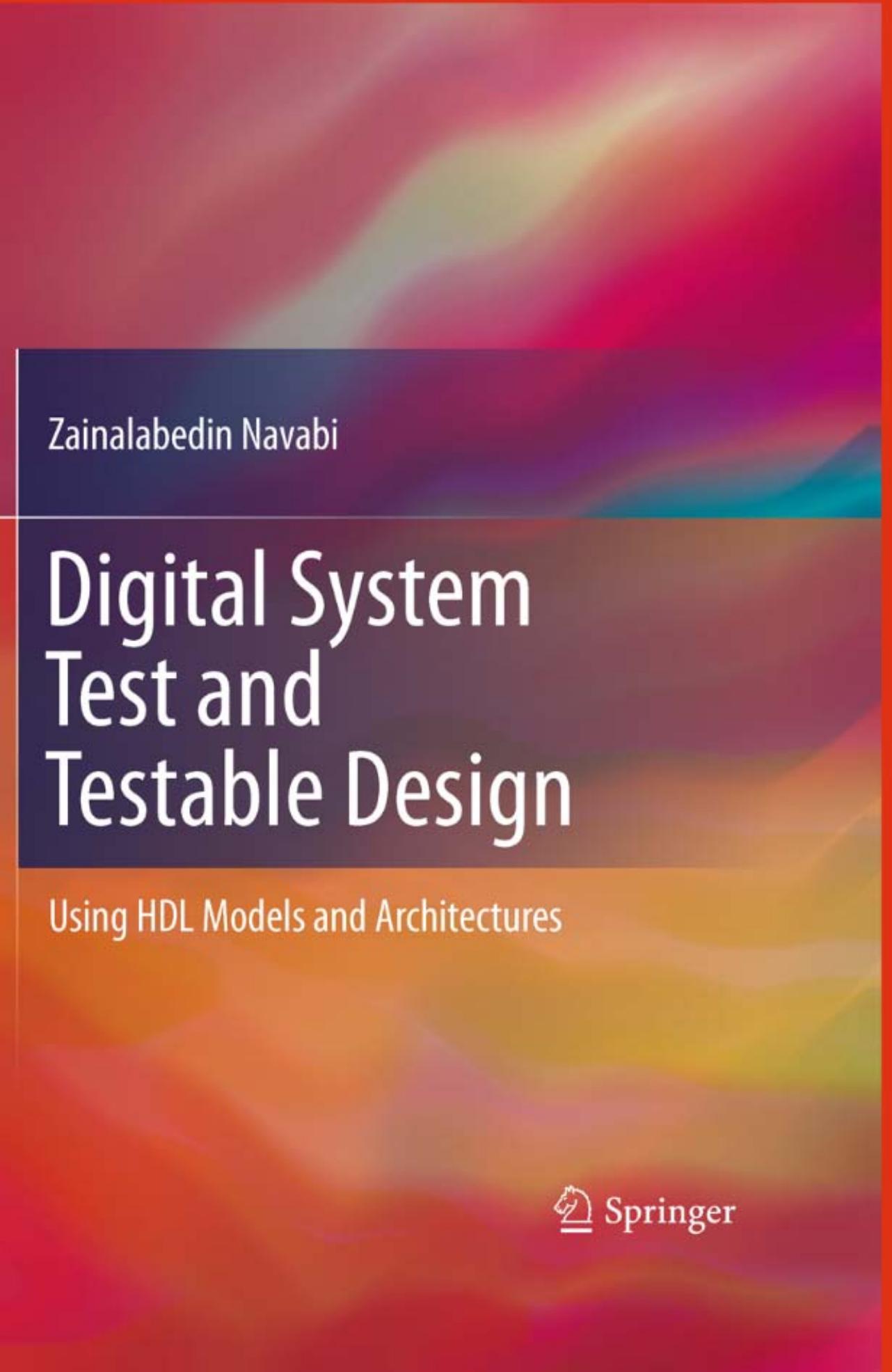 Digital System Test and Testable Design: Using HDL Models and Architectures by Zainalabedin Navabi