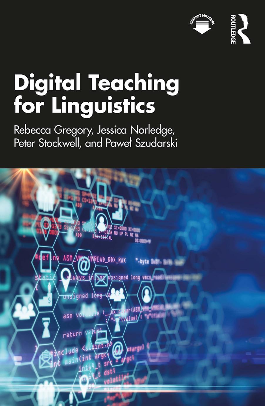 Digital Teaching for Linguistics by Rebecca Gregory Jessica Norledge Peter Stockwell Pawel Szudarski