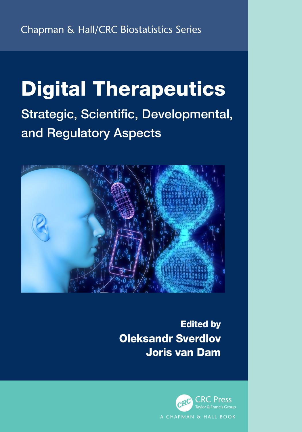 Digital Therapeutics: Strategic, Scientific, Developmental, and Regulatory Aspects by Oleksandr Sverdlov Joris van Dam