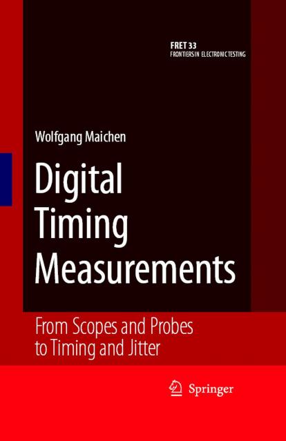 Digital Timing Measurements: From Scopes and Probes to Timing and Jitter (Frontiers in Electronic Testing, 33) by Wolfgang Maichen
