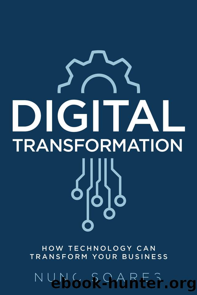 Digital Transformation: How technology can transform your business by Nuno Soares