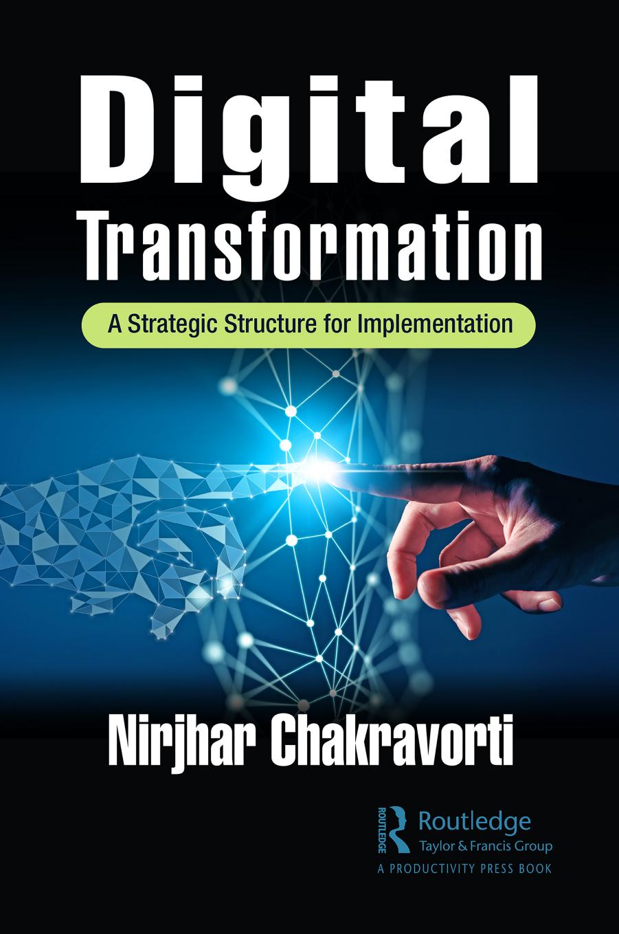 Digital Transformation; A Strategic Structure for Implementation; 1 by Chakravorti Nirjhar
