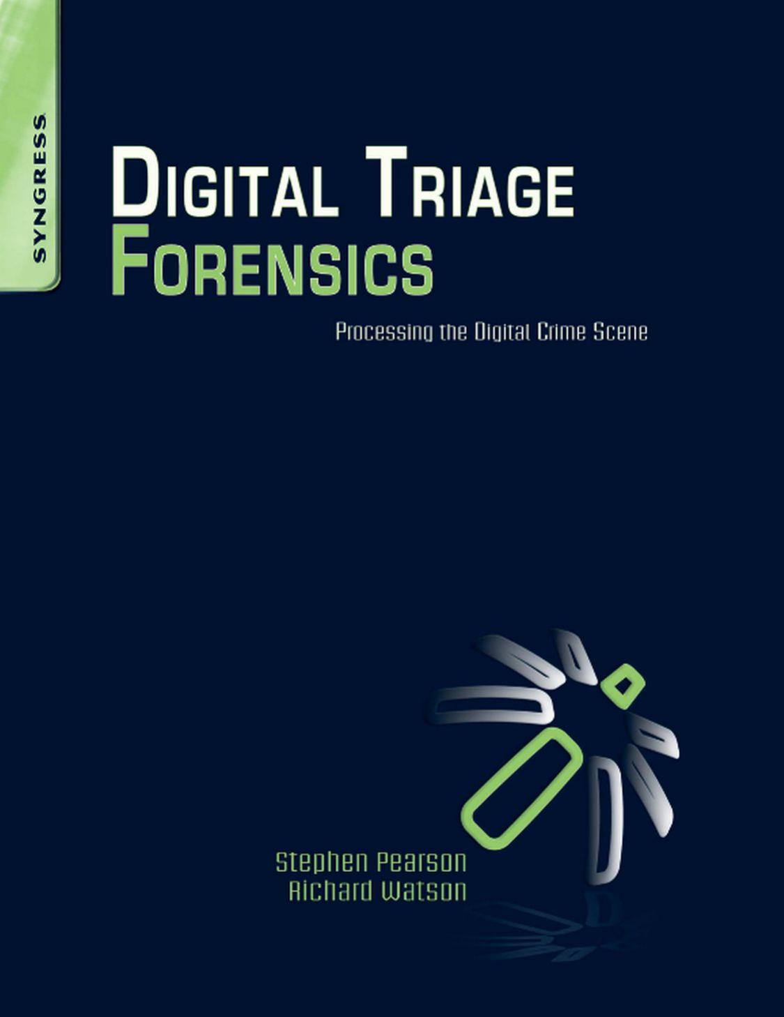 Digital Triage Forensics Processing the Digital Crime Scene by Unknown