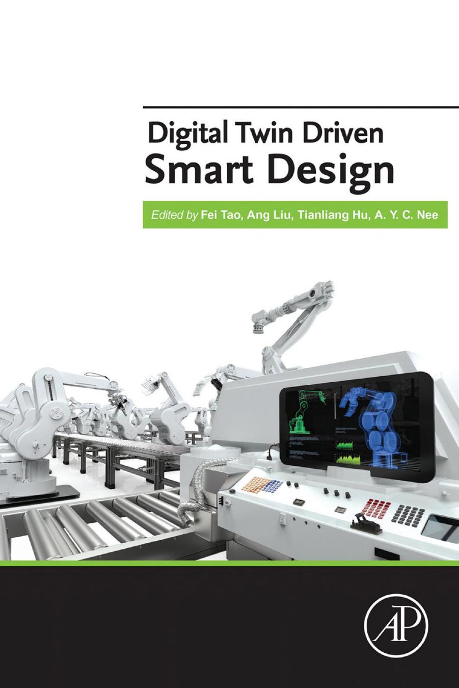 Digital Twin Driven Smart Design by Fei Tao (editor) Ang Liu (editor) Tianliang Hu (editor) A. Y. C. Nee (editor)