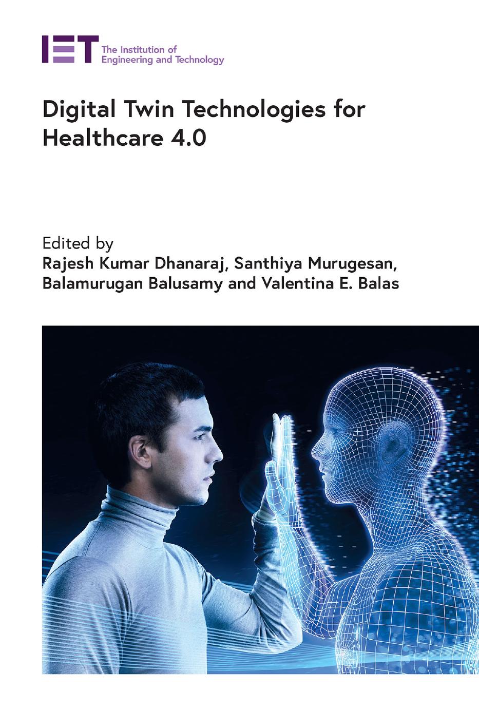 Digital Twin Technologies for Healthcare 4.0 by Rajesh Kumar Dhanaraj Santhiya Murugesan Balamurugan Balusamy Valentina E. Balas