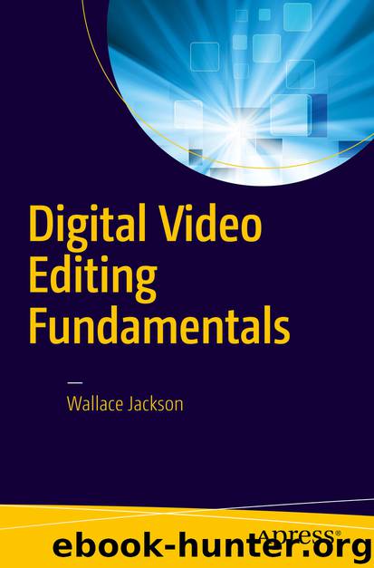 Digital Video Editing Fundamentals by Wallace Jackson