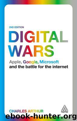 Digital Wars: Apple, Google, Microsoft and the Battle for the Internet by Charles Arthur