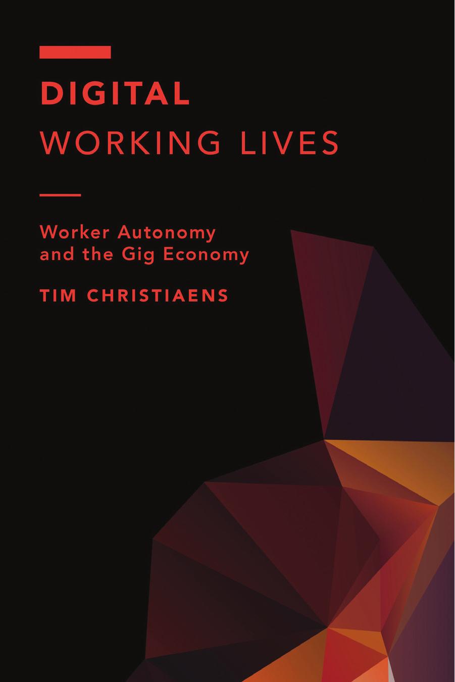 Digital Working Lives: Worker Autonomy and the Gig Economy by Tim Christiaens
