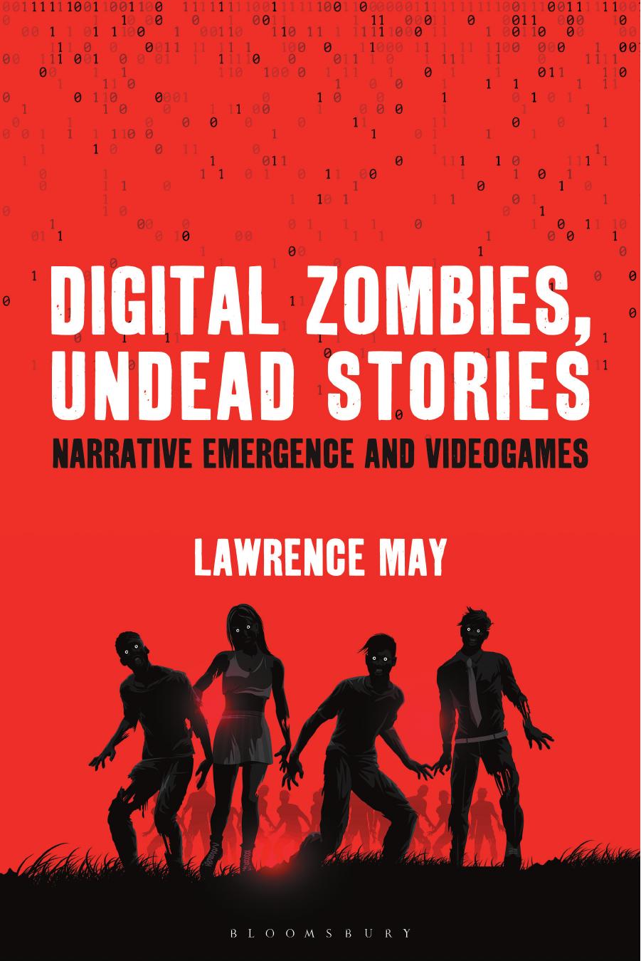 Digital Zombies, Undead Stories: Narrative Emergence and Videogames by Lawrence May