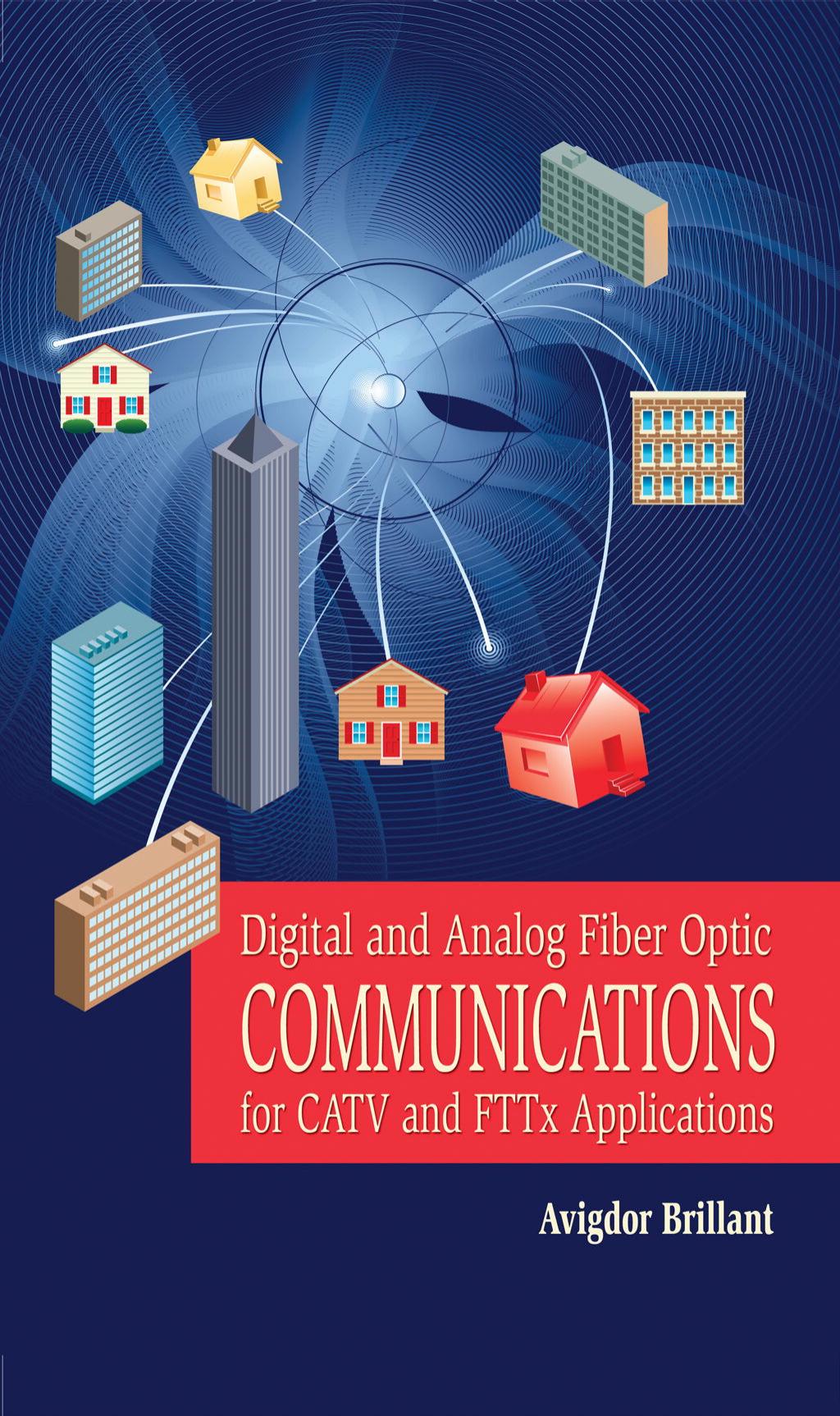 Digital and Analog Fiber Optic Communications for CATV and FTTx Applications (SPIE Press Monograph Vol. PM174) (Press Monograph) by Avigdor Brillant