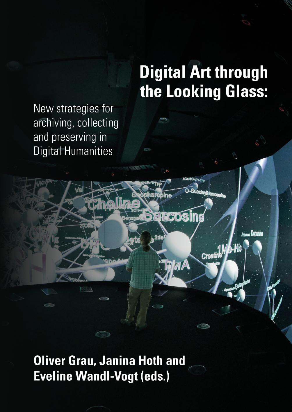 Digital art through the looking glass New strategies for archiving, collecting and preserving in digital humanities by Eveline Wandl-Vogt (editor); Janina Hoth (editor); Oliver Grau (editor)