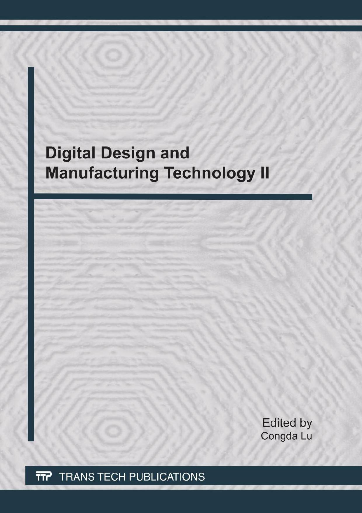 Digital design and manufacturing technology II : selected, peer reviewed papers from the 2011 Global Conference on Digital Design and Manufacturing Technology, January 23-25, 2011, Hangzhou, China by Congda Lu