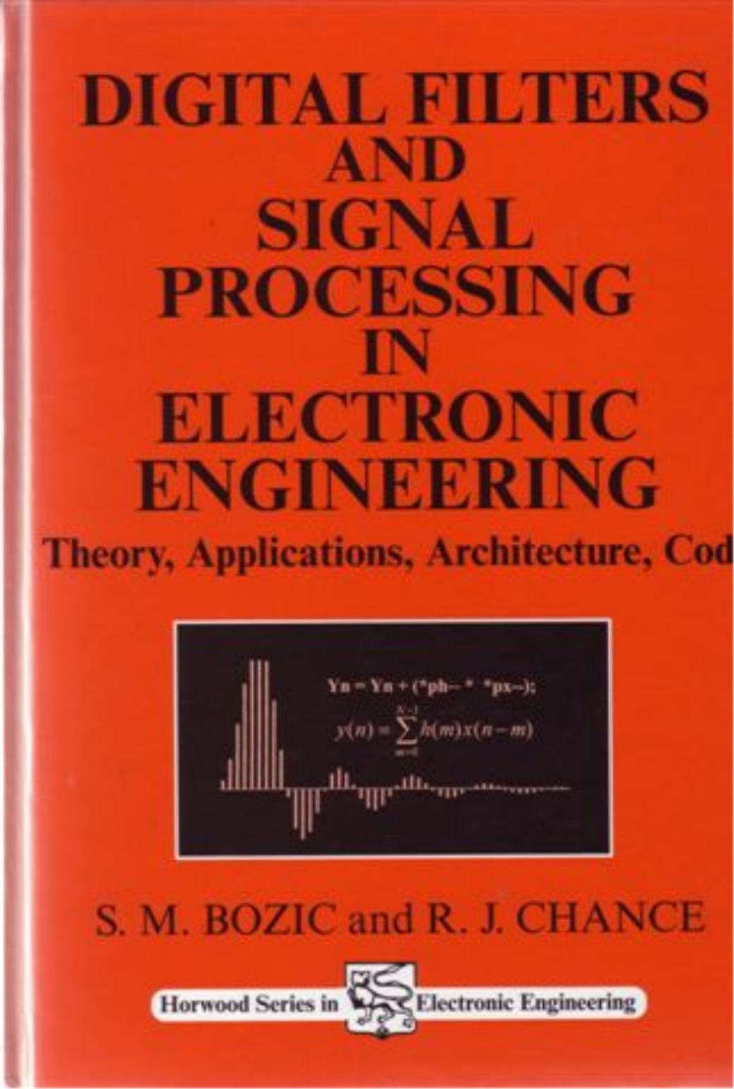 Digital filters and signal processing in electronic engineering : theory, applications, architecture, code by S. M. Bozic and R. J. Chance