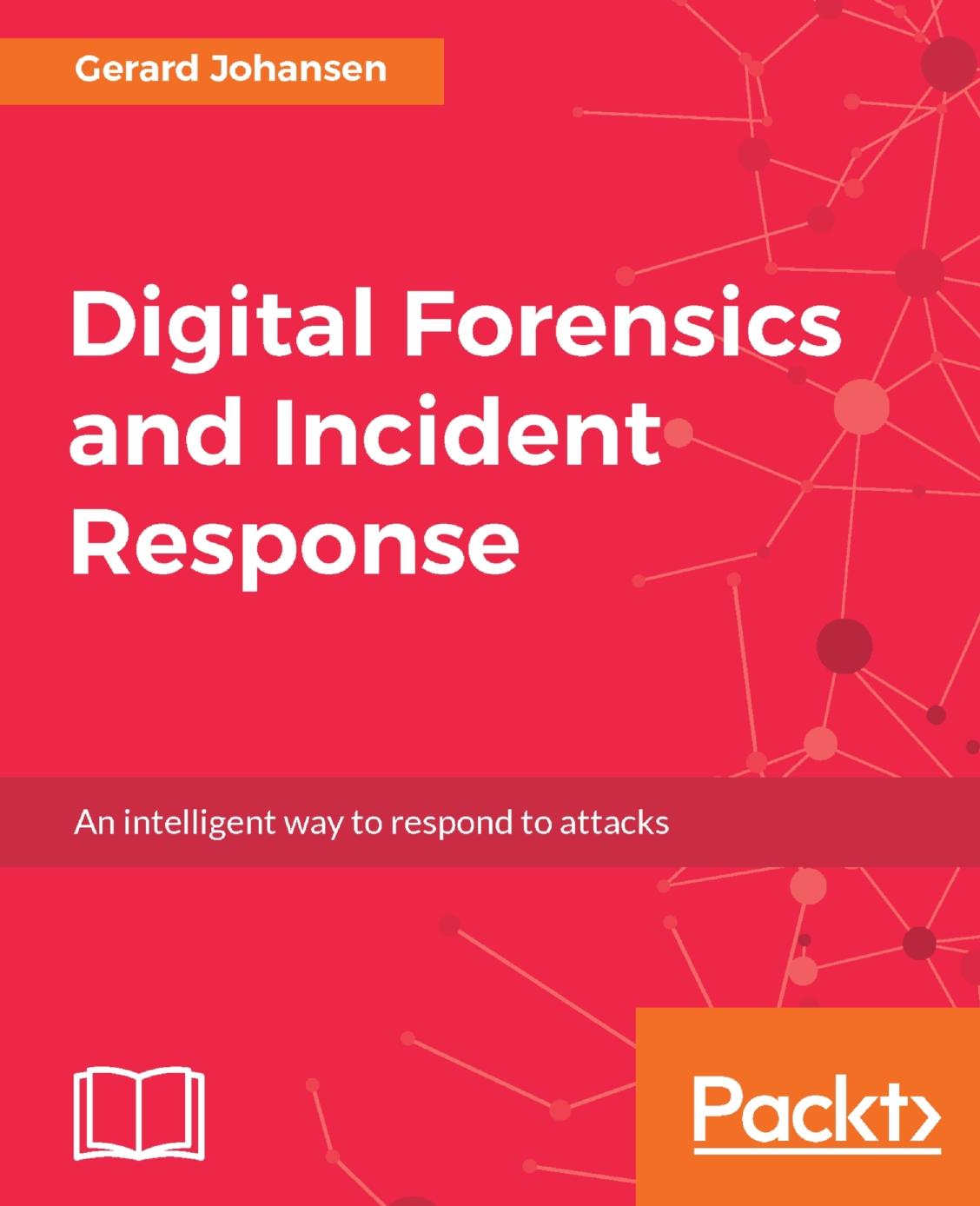 Digital forensics and incident response: an intelligent way to respond to attacks by Johansen Gerard