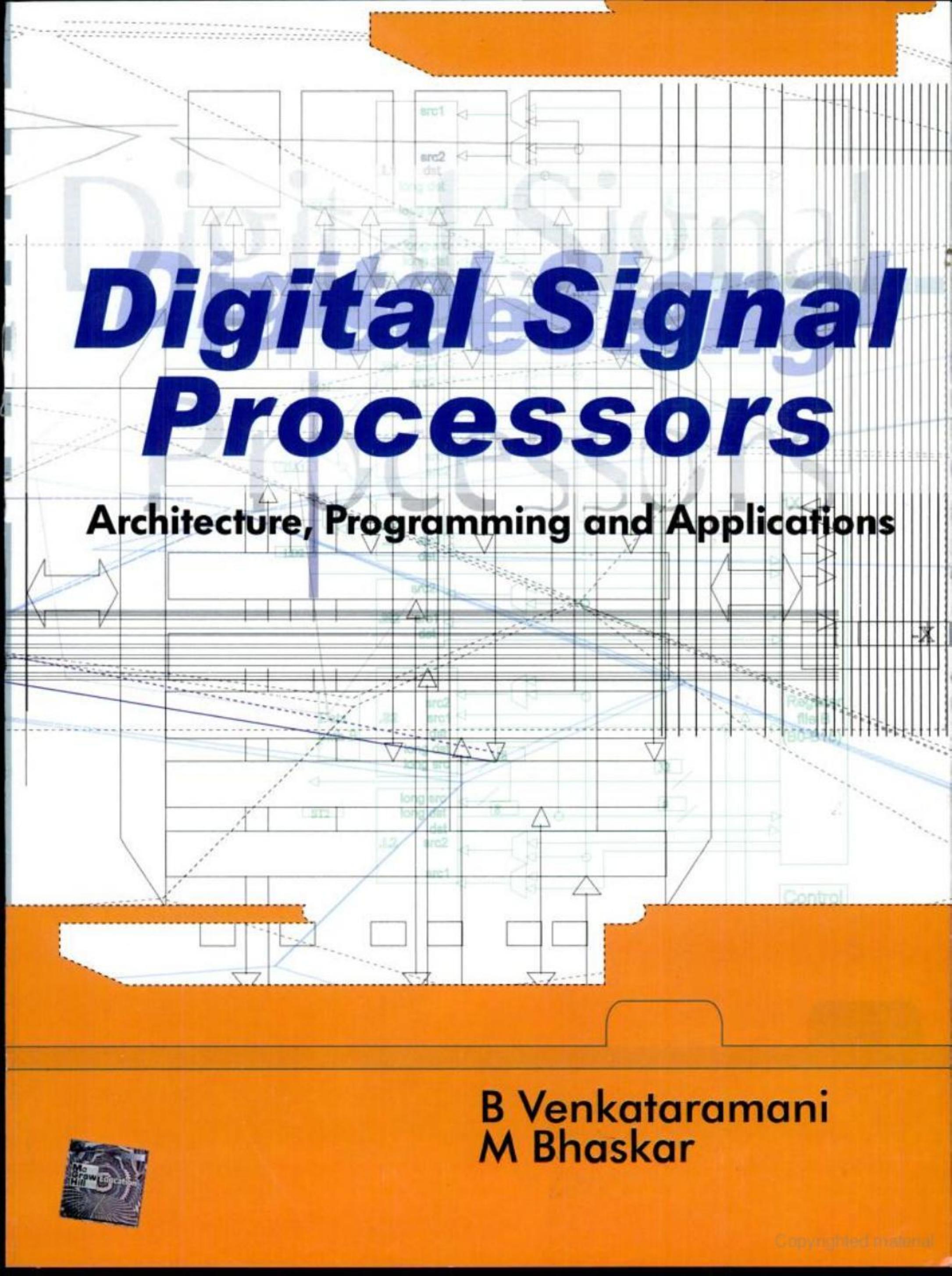 Digital signal processors: architecture, programming and applications by Bhaskar M.; Venkataramani B