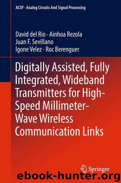 Digitally Assisted, Fully Integrated, Wideband Transmitters for High-Speed Millimeter-Wave Wireless Communication Links by David del Rio Ainhoa Rezola Juan F. Sevillano Igone Velez & Roc Berenguer