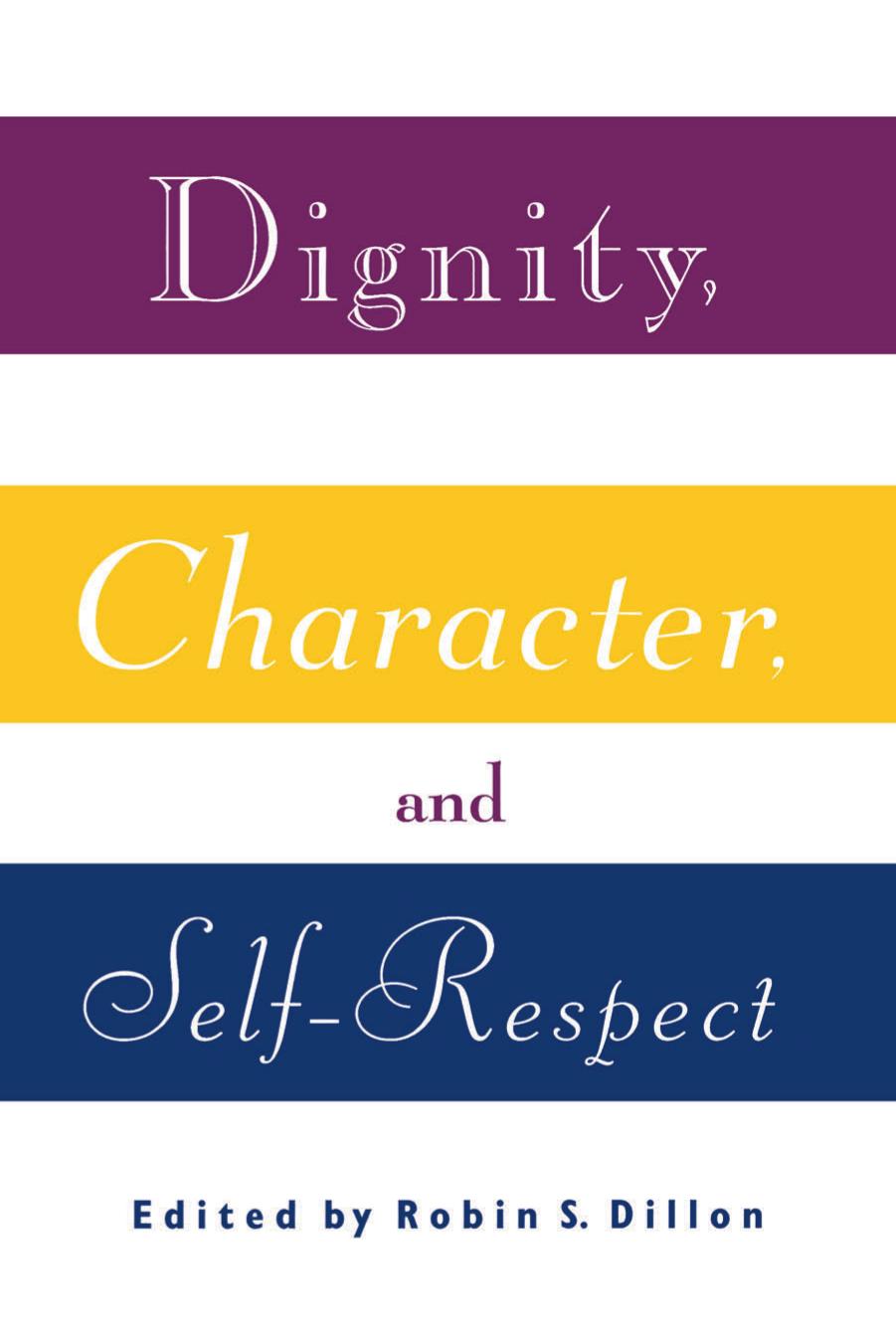 Dignity, Character and Self-Respect by Robin S. Dillon (Ed.)