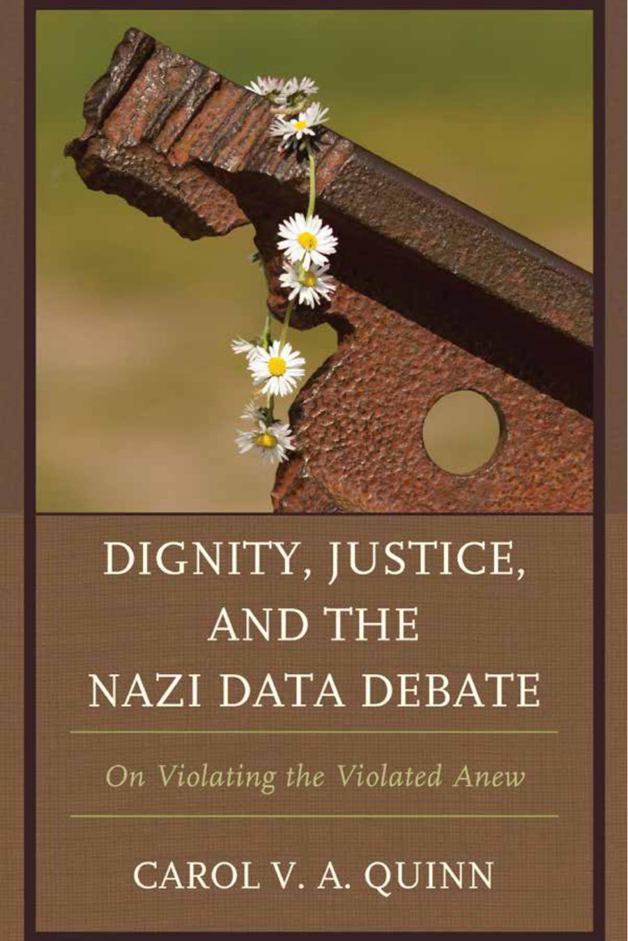 Dignity, Justice, and the Nazi Data Debate: On Violating the Violated Anew by Carol V. A. Quinn
