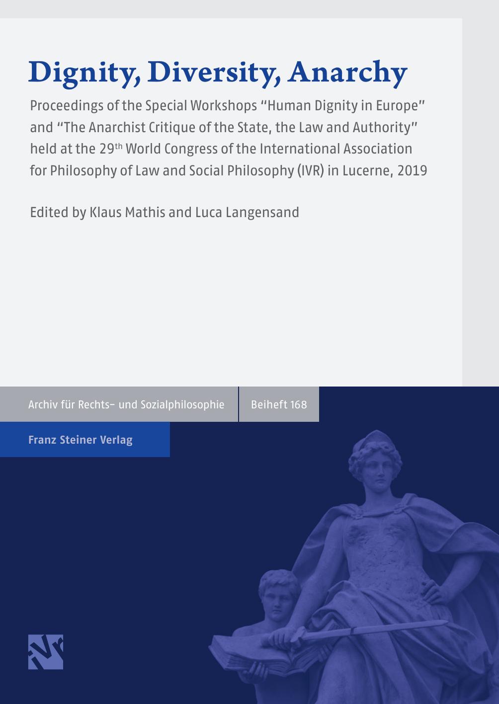 Dignity, diversity, anarchy: proceedings of the special workshops "Human dignity in Europe" and "The anarchist critique of the state, the law and authority" held at the 29th World by edited by Klaus Mathis and Luca Langensand