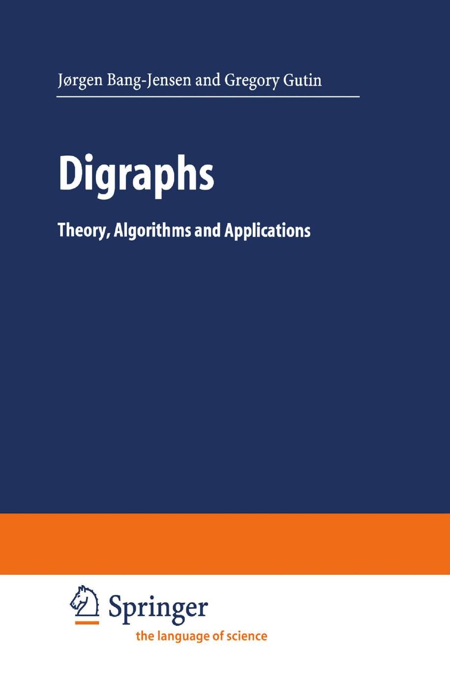 Digraphs: Theory, Algorithms and Applications by Jørgen Bang-Jensen PhD Gregory Gutin MSc PhD (auth.)