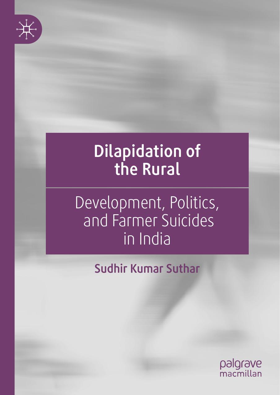 Dilapidation of the Rural: Development, Politics, and Farmer Suicides in India by Sudhir Kumar Suthar