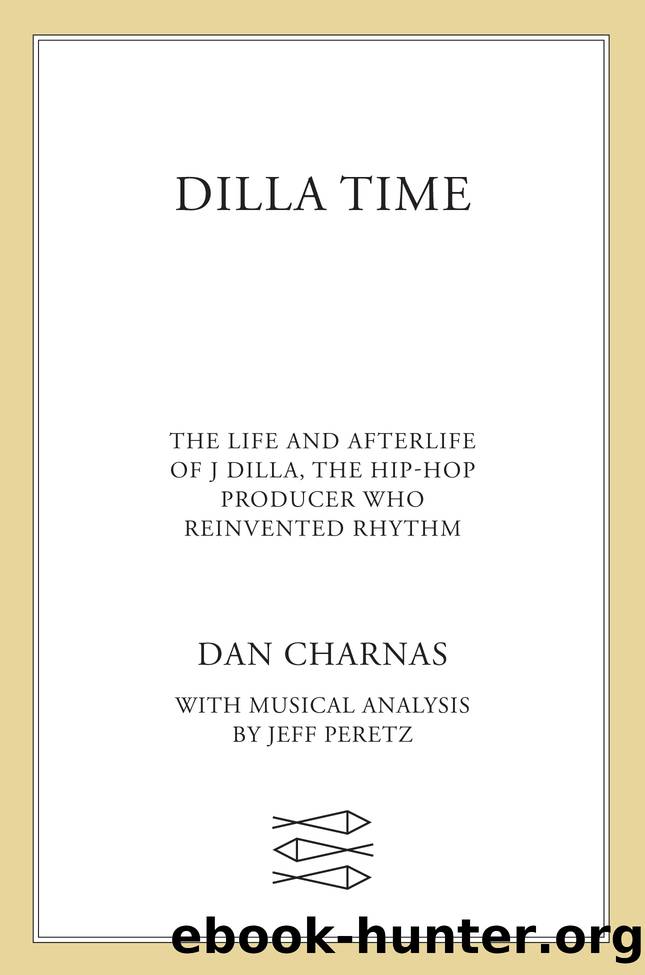 Dilla Time : The Life and Afterlife of the Hip-hop Producer Who Reinvented Rhythm (9780374721657) by Charnas Dan; Peretz Jeff (CON)