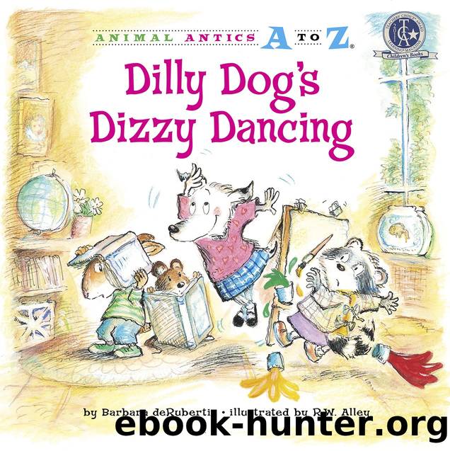 Dilly Dogâs Dizzy Dancing by Barbara deRubertis