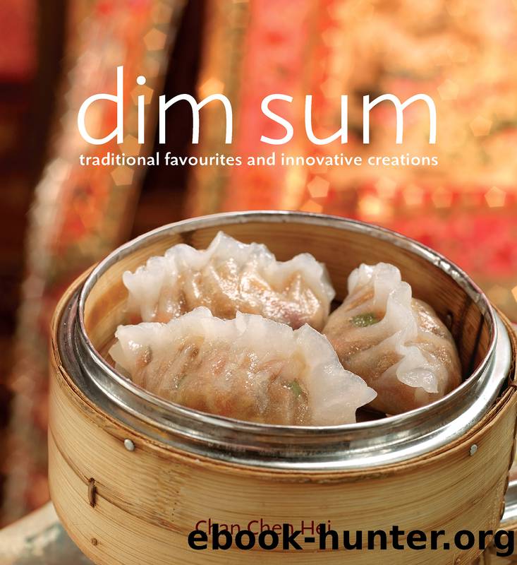 Dim Sum-Traditional Favourites and Innovative Creations by Chan Chei Hei;Chan Chei;