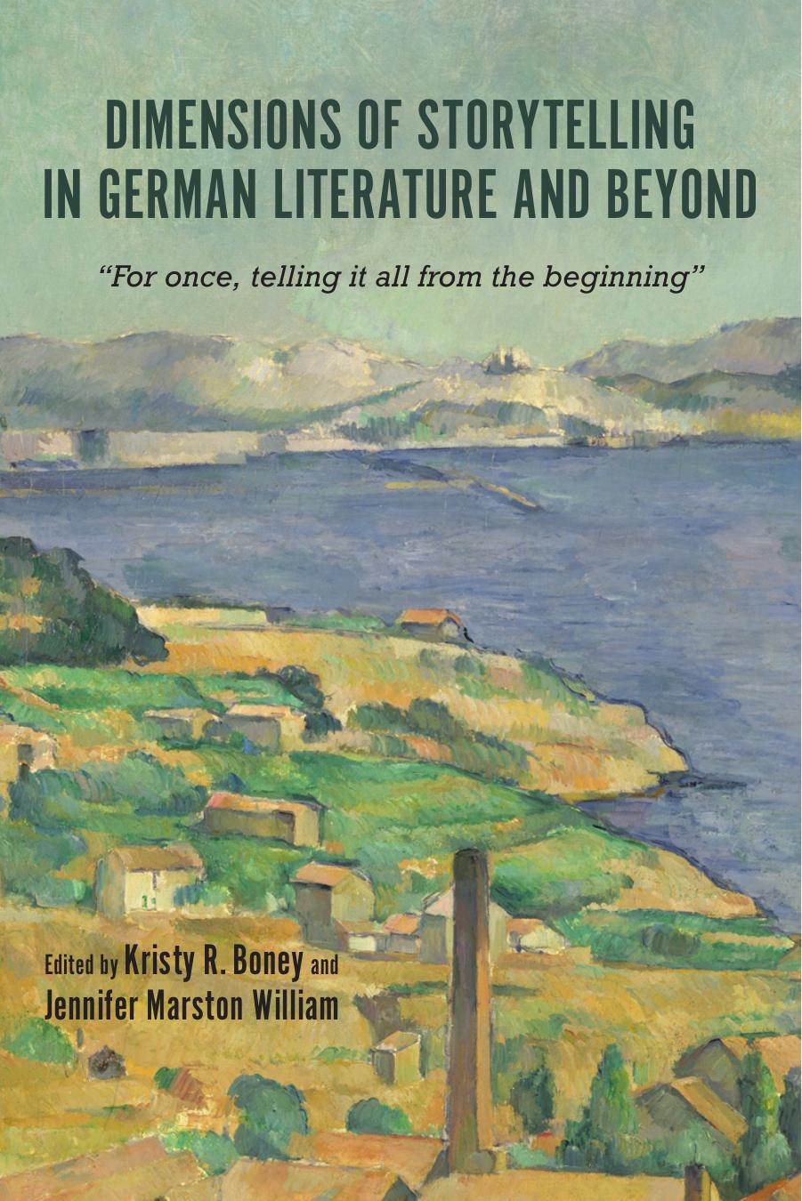 Dimensions of Storytelling in German Literature and Beyond: For once, telling it all from the beginning by Kristy R. Boney (editor) Jennifer Marston William (editor)